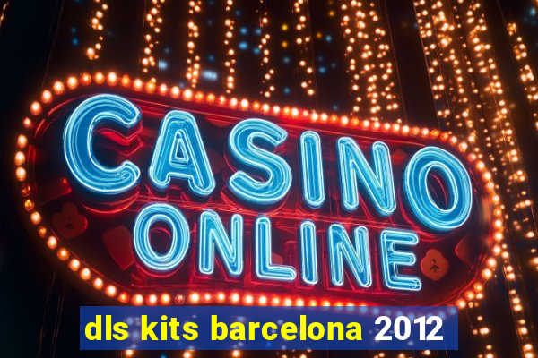 dls kits barcelona 2012